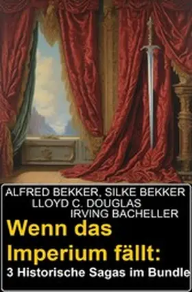 Bekker / Douglas / Bacheller |  Wenn das Imperium fällt: 3 Historische Sagas im Bundle | eBook | Sack Fachmedien
