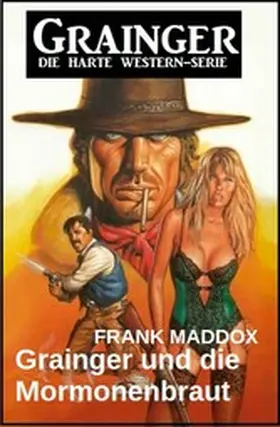 Maddox |  Grainger und die Mormonenbraut: Western | eBook | Sack Fachmedien