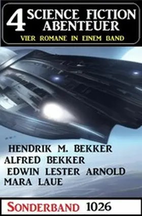 Bekker / Arnold / Laue |  4 Science Fiction Abenteuer Sonderband 1026 | eBook | Sack Fachmedien