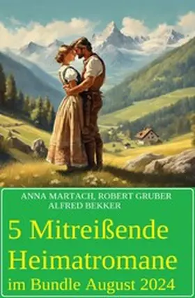 Bekker / Martach / Gruber |  5 Mitreißende Heimatromane im Bundle August 2024 | eBook | Sack Fachmedien