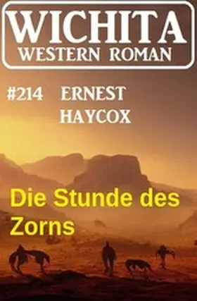 Haycox |  Die Stunde des Zorns: Wichita Western Roman 214 | eBook | Sack Fachmedien