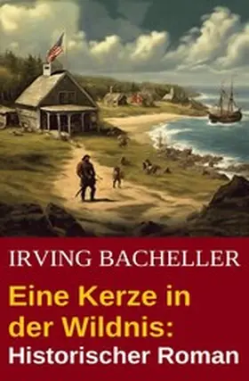 Bacheller |  Eine Kerze in der Wildnis: Historischer Roman | eBook | Sack Fachmedien