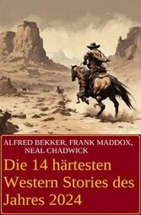 Bekker / Chadwick / Maddox |  Die 14 härtesten Western Stories des Jahres 2024 | eBook | Sack Fachmedien
