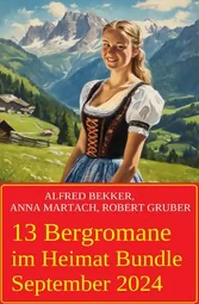 Bekker / Martach / Gruber |  13 Bergromane im Heimat Bundle September 2024 | eBook | Sack Fachmedien