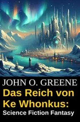 Greene |  Das Reich von Ke Whonkus: Science Fiction  Fantasy | eBook | Sack Fachmedien