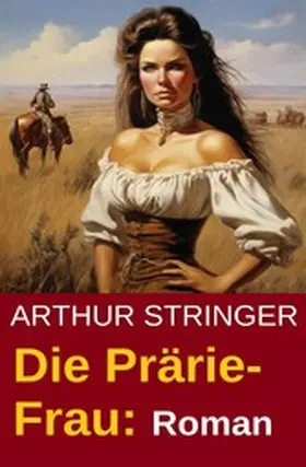 Stringer |  Die Prärie-Frau: Roman | eBook | Sack Fachmedien