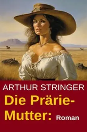 Stringer |  Die Prärie-Mutter: Roman | eBook | Sack Fachmedien