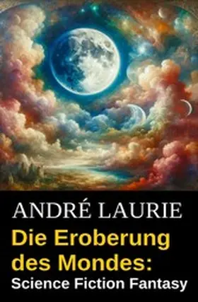 Laurie |  Die Eroberung des Mondes: Science Fiction Fantasy | eBook | Sack Fachmedien