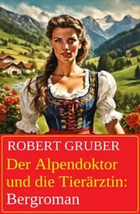 Gruber |  Der Alpendoktor und die Tierärztin: Bergroman | eBook | Sack Fachmedien