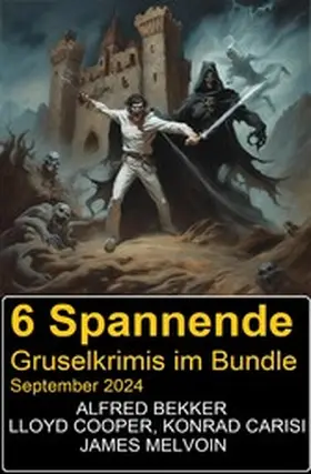 Bekker / Melvoin / Cooper |  6 Spannende Gruselkrimis im Bundle September 2024 | eBook | Sack Fachmedien