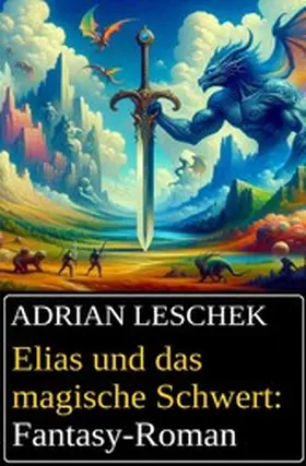 Leschek |  Elias und das magische Schwert: Fantasy-Roman | eBook | Sack Fachmedien