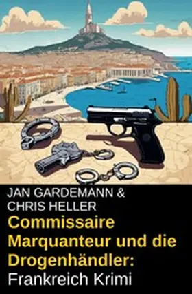 Gardemann / Heller |  Commissaire Marquanteur und die Drogenhändler: Frankreich Krimi | eBook | Sack Fachmedien