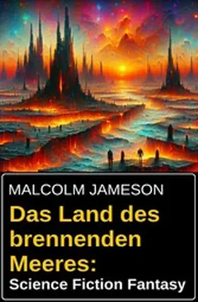 Jameson |  Das Land des brennenden Meeres: Science Fiction Fantasy | eBook | Sack Fachmedien