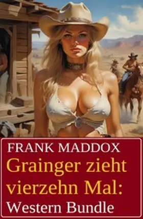 Maddox |  Grainger zieht vierzehn Mal: Western Bundle | eBook | Sack Fachmedien