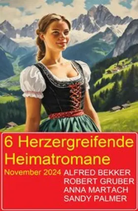 Bekker / Gruber / Martach |  6 Herzergreifende Heimatromane November 2024 | eBook | Sack Fachmedien