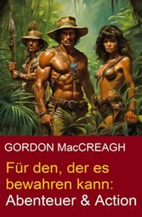 MacCreagh |  Für den, der es bewahren kann: Abenteuer & Action | eBook | Sack Fachmedien