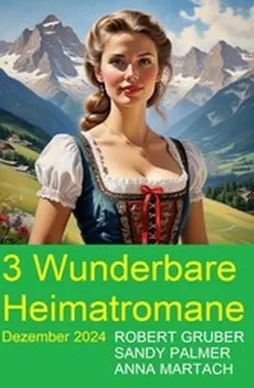 Gruber / Martach / Palmer |  3 Wunderbare Heimatromane Dezember 2024 | eBook | Sack Fachmedien