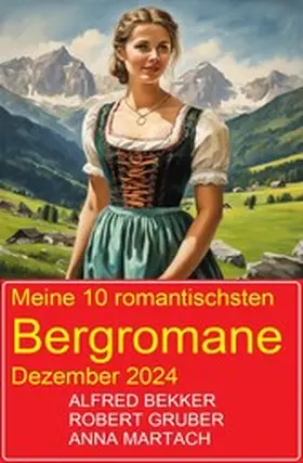 Bekker / Gruber / Martach |  Meine 10 romantischsten Bergromane Dezember 2024 | eBook | Sack Fachmedien