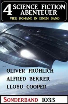 Bekker / Cooper / Fröhlich |  4 Science Fiction Abenteuer Sonderband 1033 | eBook | Sack Fachmedien