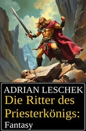 Leschek |  Die Ritter des Priesterkönigs: Fantasy | eBook | Sack Fachmedien