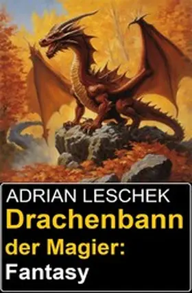 Leschek |  Drachenbann der Magier: Fantasy | eBook | Sack Fachmedien