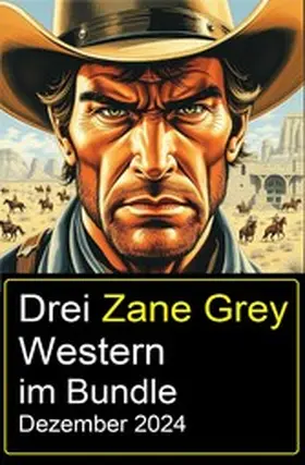 Grey |  Drei Zane Grey Western im Bundle Dezember 2024 | eBook | Sack Fachmedien
