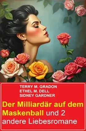 Gradon / Gardner / Dell |  Der Milliardär auf dem Maskenball und 2 andere Liebesromane | eBook | Sack Fachmedien