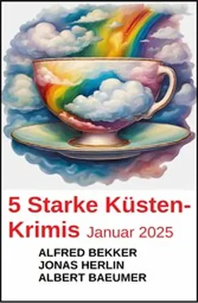 Bekker / Baeumer / Herlin |  5 Starke Küstenkrimis Januar 2025 | eBook | Sack Fachmedien