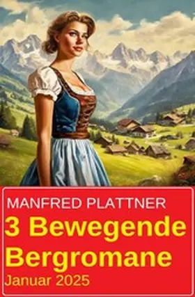 Plattner |  3 Bewegende Bergromane Januar 2025 | eBook | Sack Fachmedien