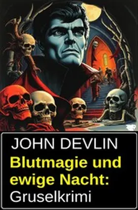 Devlin |  Blutmagie und ewige Nacht: Gruselkrimi | eBook | Sack Fachmedien