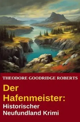 Roberts |  Der Hafenmeister: Historischer Neufundland Krimi | eBook | Sack Fachmedien