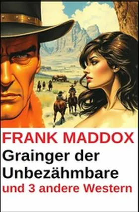 Maddox |  Grainger der Unbezähmbare und 3 andere Western | eBook | Sack Fachmedien