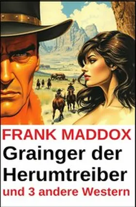 Maddox |  Grainger der Herumtreiber und 3 andere Western | eBook | Sack Fachmedien