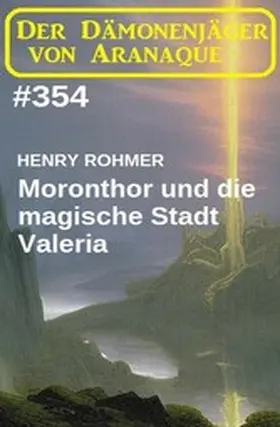 Rohmer |  Moronthor und die magische Stadt Valeria: Der Dämonenjäger von Aranaque 354 | eBook | Sack Fachmedien