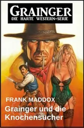 Maddox |  Grainger und die Knochensucher: Western | eBook | Sack Fachmedien