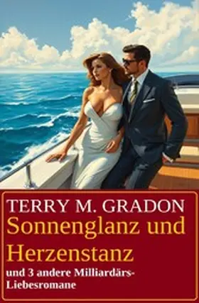 Gradon |  Sonnenglanz und Herzenstanz und 3 andere Milliardärs-Liebesromane | eBook | Sack Fachmedien