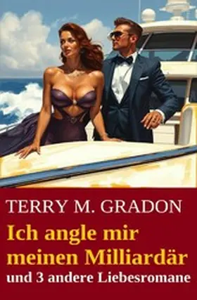 Gradon |  Ich angle mir meinen Milliardär und 3 andere Liebesromane | eBook | Sack Fachmedien