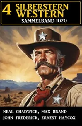 Chadwick / Haycox / Frederick |  4 Silberstern Western Sammelband 1020 | eBook | Sack Fachmedien