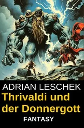 Leschek |  Thrivaldi und der Donnergott: Fantasy Roman | eBook | Sack Fachmedien