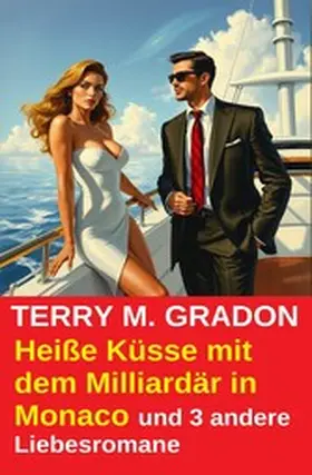 Gradon |  Heiße Küsse mit dem Milliardär in Monaco und 3 andere Liebesromane | eBook | Sack Fachmedien