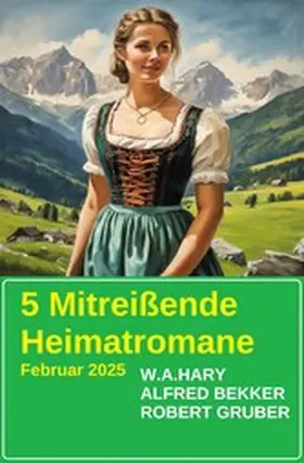 Bekker / Hary / Gruber |  5 Mitreißende Heimatromane Februar 2025 | eBook | Sack Fachmedien