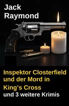 Raymond |  Inspektor Closterfield und der Mord in King's Cross und 3 weitere Krimis | eBook | Sack Fachmedien