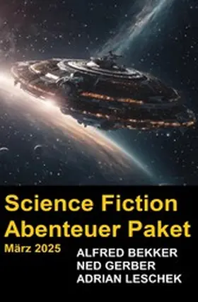 Bekker / Gerber / Leschek |  Science Fiction Abenteuer Paket März 2025 | eBook | Sack Fachmedien