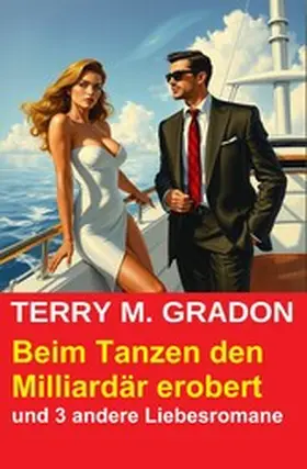 Gradon |  Beim Tanzen den Milliardär erobert und 3 andere Liebesromane | eBook | Sack Fachmedien