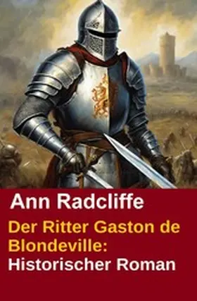 Radcliffe |  Der Ritter Gaston de Blondeville: Historischer Roman | eBook | Sack Fachmedien