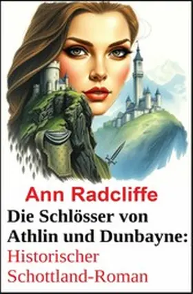 Radcliffe |  Die Schlösser von Athlin und Dunbayne: Historischer Schottland-Roman | eBook | Sack Fachmedien