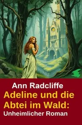 Radcliffe |  Adeline und die Abtei im Wald: Unheimlicher Roman | eBook | Sack Fachmedien