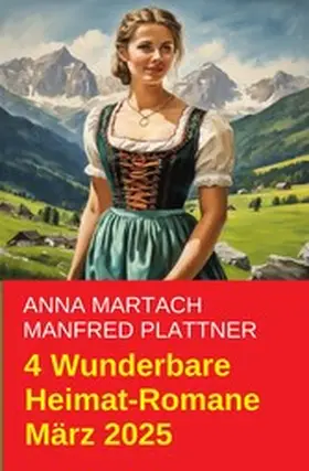 Plattner / Martach |  4 Wunderbare Heimat-Romane März 2025 | eBook | Sack Fachmedien