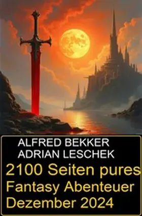 Bekker / Leschek |  2100 Seiten pures Fantasy Abenteuer Dezember 2024 | eBook | Sack Fachmedien
