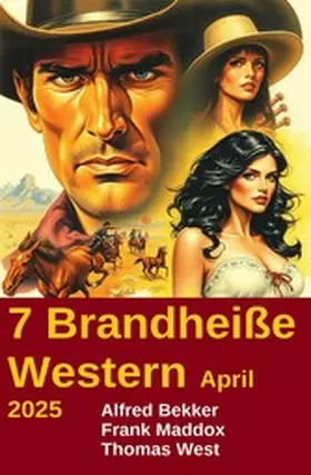 Bekker / Maddox / West |  7 Brandheiße Western April 2025 | eBook | Sack Fachmedien